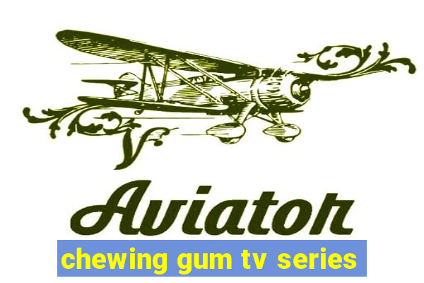 chewing gum tv series